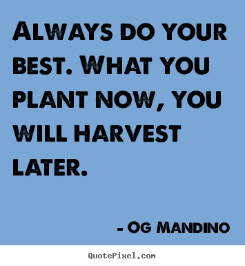 Quote about motivational - Always do your best. what you plant now, you..