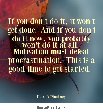 If you don't do it, it won't get done. and if you don't do.. Patrick Pinckney great motivational quotes