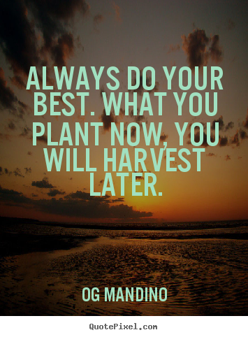 Og Mandino picture quotes - Always do your best. what you plant now, you will harvest later. - Motivational quotes