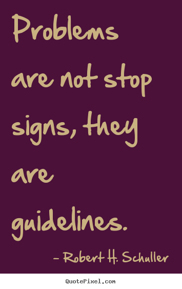 Quotes about motivational - Problems are not stop signs, they are guidelines.