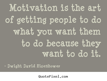 Create graphic picture quote about motivational - Motivation is the art of getting people to do..