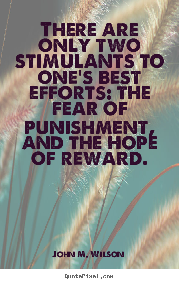 Motivational quote - There are only two stimulants to one's best efforts:..