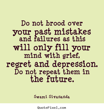 Make personalized picture quotes about motivational - Do not brood over your past mistakes and failures..