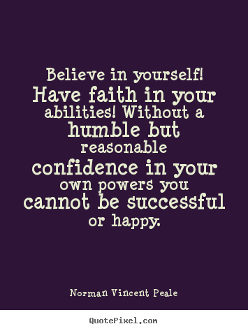Quotes about motivational - Believe in yourself! have faith in your abilities!..