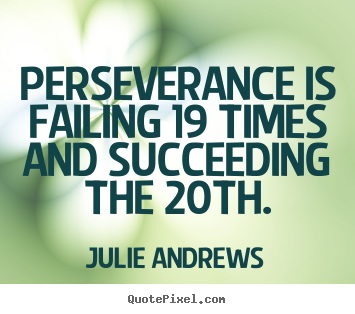 Julie Andrews image quotes - Perseverance is failing 19 times and succeeding the 20th. - Motivational quotes