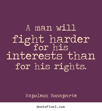 How to make poster quote about motivational - A man will fight harder for his interests than for his rights.