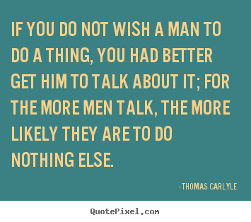 Make picture quotes about motivational - If you do not wish a man to do a thing, you had..
