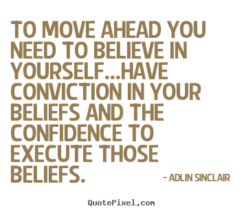 Quote about motivational - To move ahead you need to believe in yourself...have..