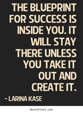Quotes about motivational - The blueprint for success is inside you...