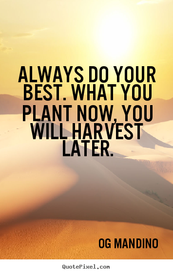 Og Mandino picture quotes - Always do your best. what you plant now, you will.. - Motivational quotes
