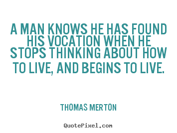 Quotes about motivational - A man knows he has found his vocation when he stops thinking about..