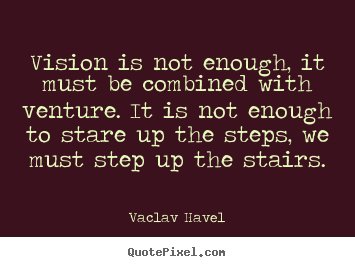 Design custom picture quotes about motivational - Vision is not enough, it must be combined with..