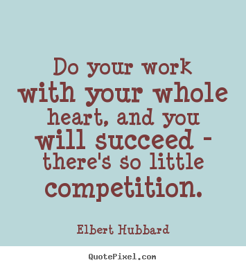 Elbert Hubbard picture quotes - Do your work with your whole heart, and you will succeed - there's.. - Motivational quotes
