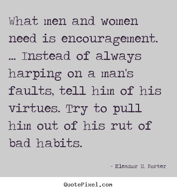 Quotes about motivational - What men and women need is encouragement. ... instead of always..