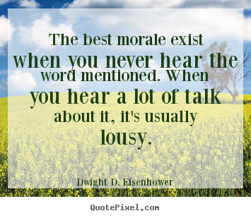 Diy picture quote about motivational - The best morale exist when you never hear the word mentioned...