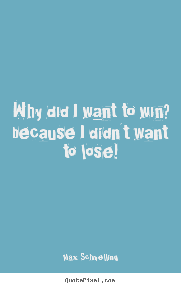 Create picture quotes about motivational - Why did i want to win? because i didn't want to..