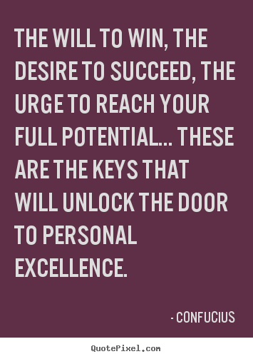 Motivational quotes - The will to win, the desire to succeed, the urge to reach..