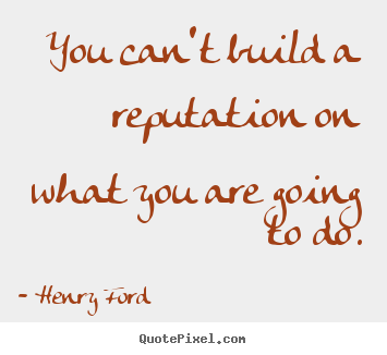 Motivational quote - You can't build a reputation on what you are..