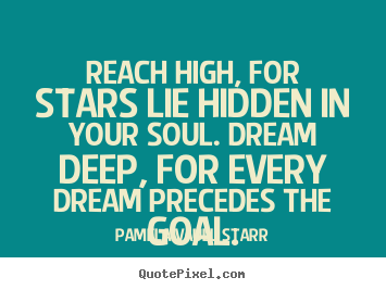 Customize picture quotes about motivational - Reach high, for stars lie hidden in your soul. dream deep,..