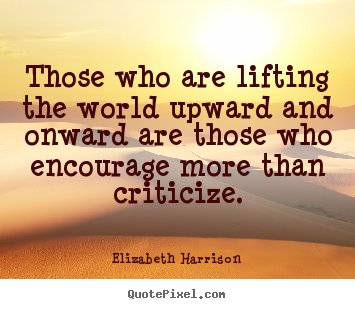 Elizabeth Harrison picture quotes - Those who are lifting the world upward and onward are those who.. - Motivational quotes