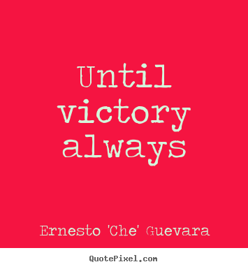 Make custom picture quotes about motivational - Until victory always