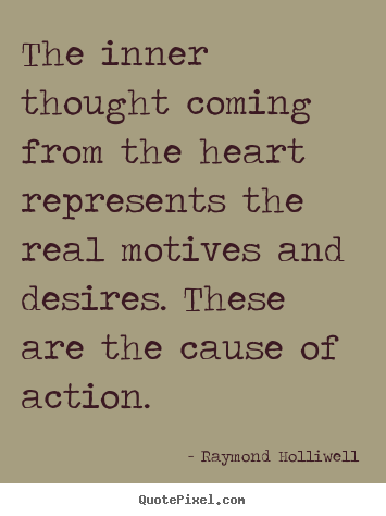 Raymond Holliwell picture quotes - The inner thought coming from the heart represents the real motives.. - Motivational quote