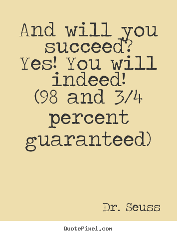Quote about motivational - And will you succeed?yes! you will indeed!(98 and..