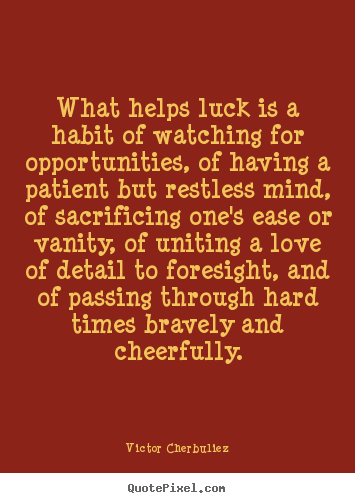 Quotes about motivational - What helps luck is a habit of watching for opportunities, of having..