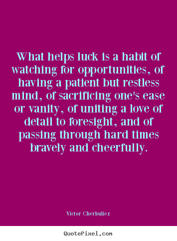 Motivational sayings - What helps luck is a habit of watching for opportunities,..