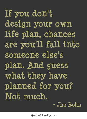 Create picture quotes about motivational - If you don't design your own life plan, chances are you'll..