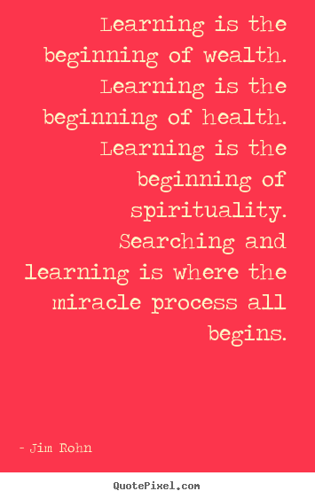 Quotes about motivational - Learning is the beginning of wealth. learning is..