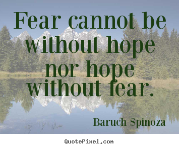 Quotes about motivational - Fear cannot be without hope nor hope without fear.
