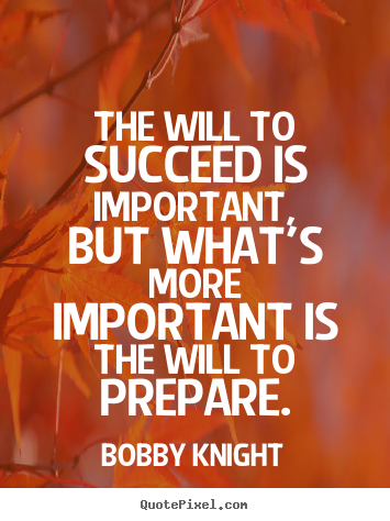 Bobby Knight picture quotes - The will to succeed is important, but what's more important.. - Motivational quotes