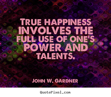 Create custom picture quotes about motivational - True happiness involves the full use of one's power and talents.