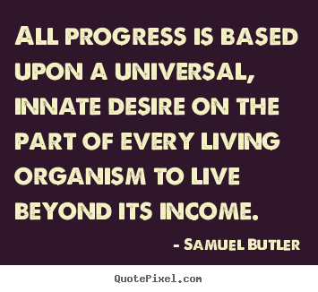 Quotes about motivational - All progress is based upon a universal,..