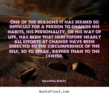 Motivational sayings - One of the reasons it has seemed so difficult for a person..