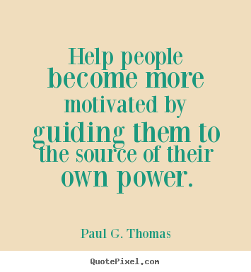 Design your own photo quotes about motivational - Help people become more motivated by guiding them to the source..