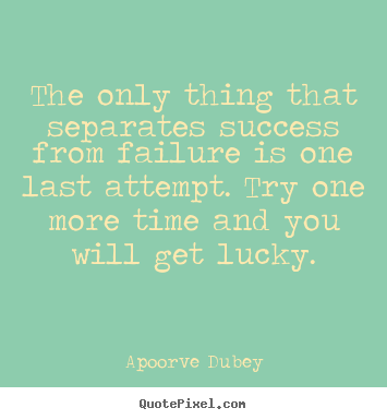 Design poster quotes about motivational - The only thing that separates success from failure is one last attempt...