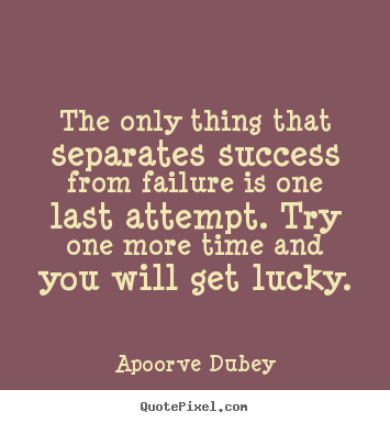 Apoorve Dubey pictures sayings - The only thing that separates success from failure is.. - Motivational quotes
