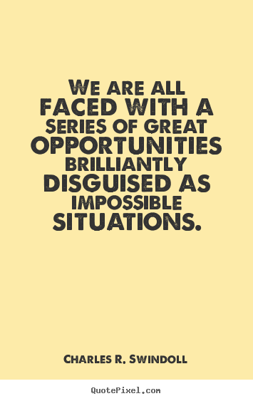Create custom picture quote about motivational - We are all faced with a series of great opportunities brilliantly..