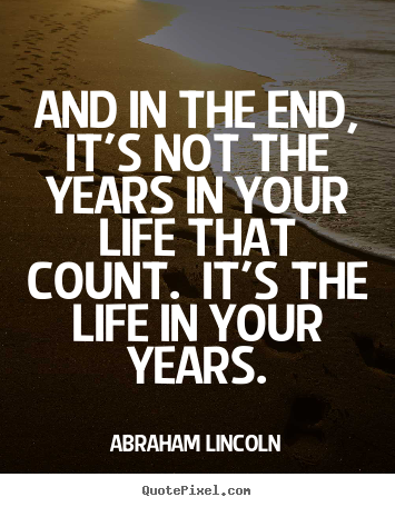 Quotes about motivational - And in the end, it's not the years in your life..