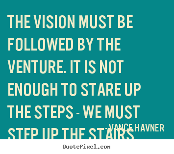 Vance Havner picture quotes - The vision must be followed by the venture... - Motivational quotes