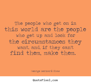 Quotes about motivational - The people who get on in this world are the people who..