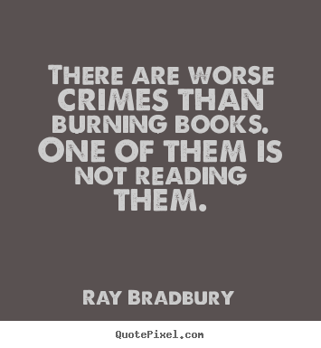 Ray Bradbury picture quotes - There are worse crimes than burning books. one.. - Motivational quotes