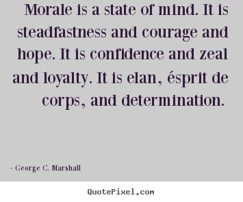 Quotes about motivational - Morale is a state of mind. it is steadfastness..