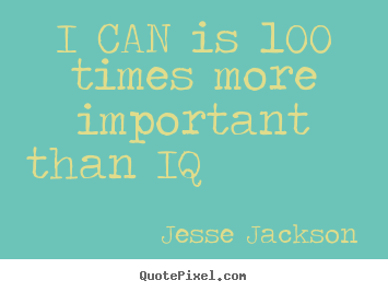 Jesse Jackson picture quotes - I can is 100 times more important than iq  - Motivational quote
