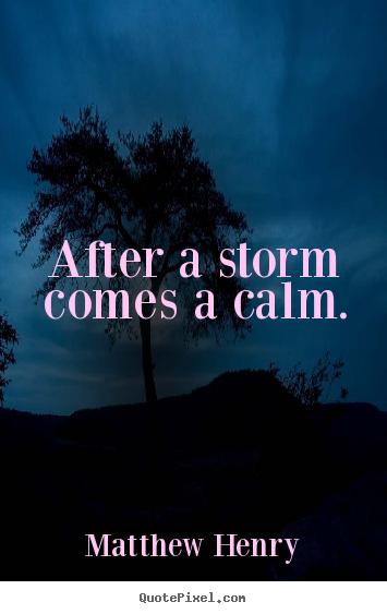 Make personalized picture quotes about motivational - After a storm comes a calm.