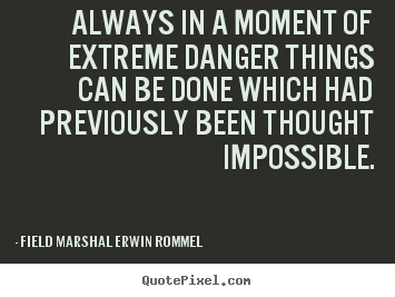 Quote about motivational - Always in a moment of extreme danger things can be done which had previously..