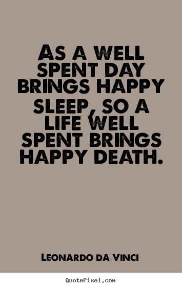 Design custom photo quote about motivational - As a well spent day brings happy sleep, so a life well..