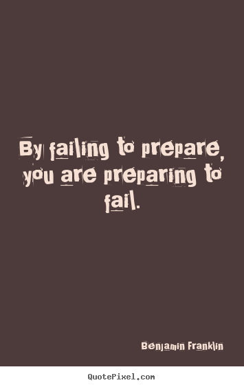 Motivational quote - By failing to prepare, you are preparing to fail.
